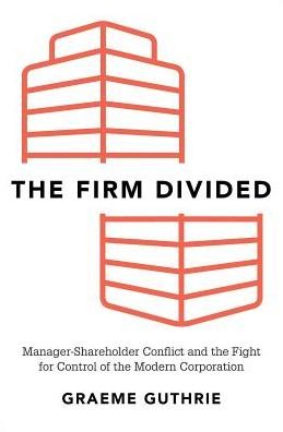 Cover for Guthrie, Graeme (Professor of Economics and Finance, Professor of Economics and Finance, Victoria University of Wellington) · The Firm Divided: Manager-Shareholder Conflict and the Fight for Control of the Modern Corporation (Hardcover Book) (2021)