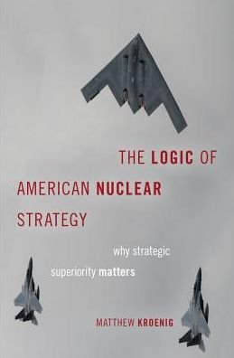 Cover for Kroenig, Matthew (Associate Professor of Political Science, Associate Professor of Political Science, Georgetown University) · The Logic of American Nuclear Strategy: Why Strategic Superiority Matters - Bridging the Gap (Hardcover Book) (2018)