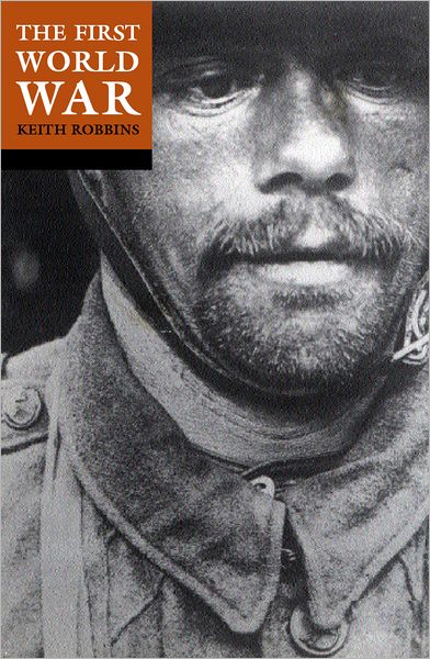 The First World War - Robbins, Professor Keith (Vice-Chancellor, Vice-Chancellor, University of Wales, Lampeter) - Books - Oxford University Press - 9780192803184 - August 22, 2002