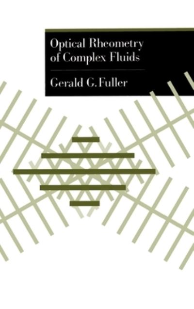 Cover for Fuller, Gerald G. (Professor, Department of Chemical Engineering, Professor, Department of Chemical Engineering, Stanford University) · Optical Rheometry of Complex Fluids - Topics in Chemical Engineering (Hardcover Book) (1995)