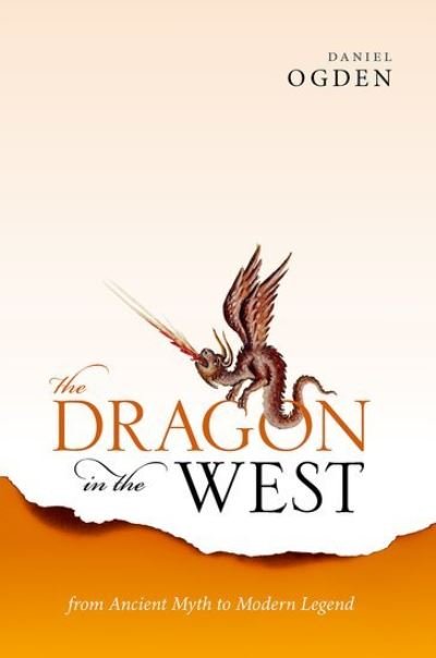 Cover for Ogden, Daniel (Professor of Ancient History, Professor of Ancient History, University of Exeter) · The Dragon in the West: From Ancient Myth to Modern Legend (Hardcover Book) (2021)