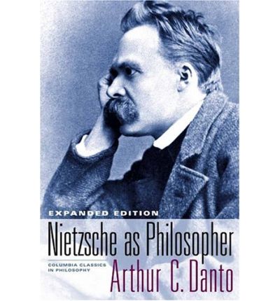 Cover for Arthur C. Danto · Nietzsche as Philosopher - Columbia Classics in Philosophy (Hardcover Book) [Expanded edition] (2005)