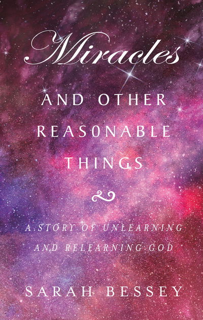 Miracles and Other Reasonable Things: A story of unlearning and relearning God - Sarah Bessey - Kirjat - Darton, Longman & Todd Ltd - 9780232534184 - torstai 31. lokakuuta 2019
