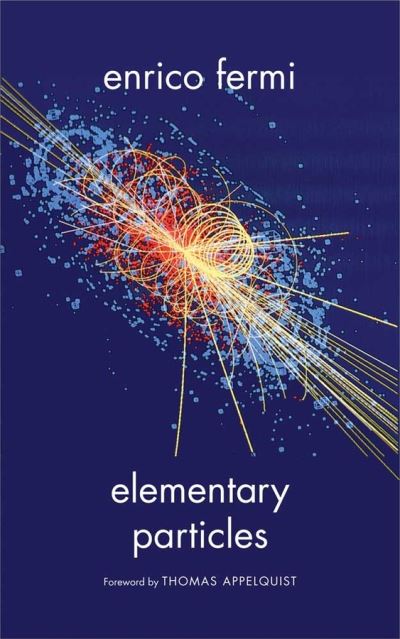 Elementary Particles - The Silliman Memorial Lectures Series - Enrico Fermi - Kirjat - Yale University Press - 9780300183184 - tiistai 25. syyskuuta 2012