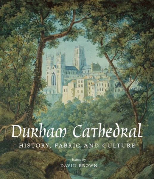 Cover for David Brown · Durham Cathedral: History, Fabric, and Culture (Hardcover Book) (2015)