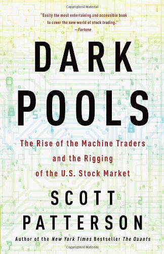 Cover for Scott Patterson · Dark Pools: The Rise of the Machine Traders and the Rigging of the U.S. Stock Market (Paperback Book) [Reprint edition] (2013)