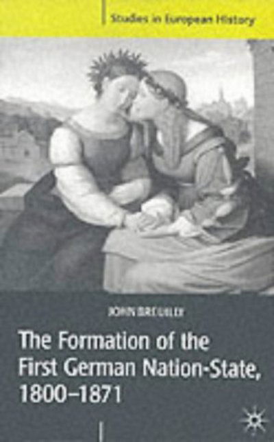 Cover for John Breuilly · The Formation of the First German Nation-State, 1800-1871 - Studies in European History (Paperback Book) (1996)