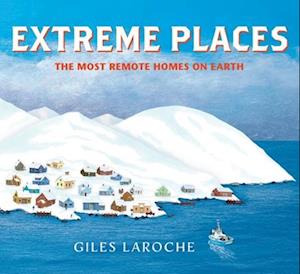 Extreme Places: The Most Remote Homes on Earth - Giles Laroche - Books - Clarion Books - 9780358690184 - November 20, 2025