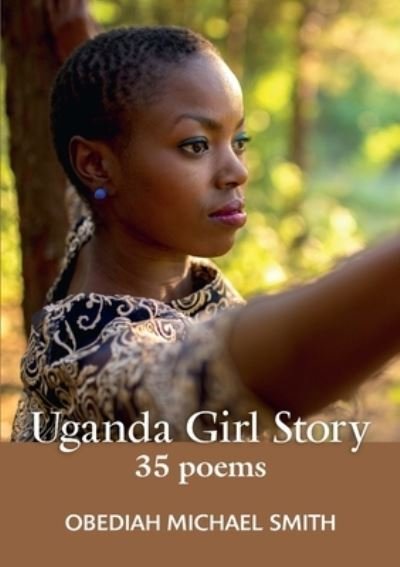 Uganda Girl Story 35 Poems - Obediah Michael Smith - Bøger - Lulu Press, Inc. - 9780359594184 - 16. april 2019
