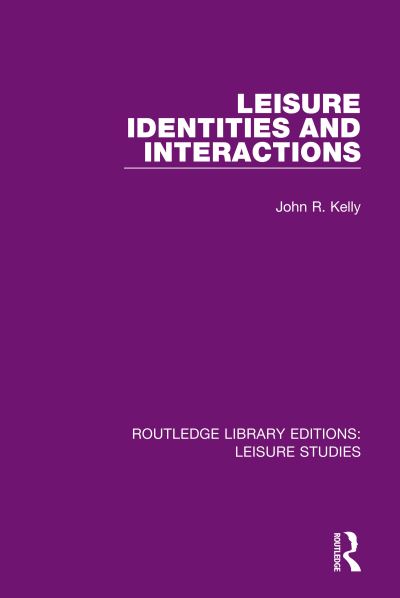 Cover for John R. Kelly · Leisure Identities and Interactions - Routledge Library Editions: Leisure Studies (Paperback Book) (2020)