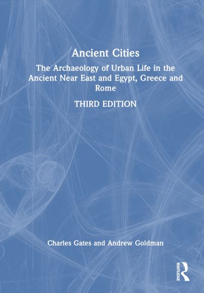 Cover for Charles Gates · Ancient Cities: The Archaeology of Urban Life in the Ancient Near East and Egypt, Greece, and Rome (Hardcover Book) (2024)