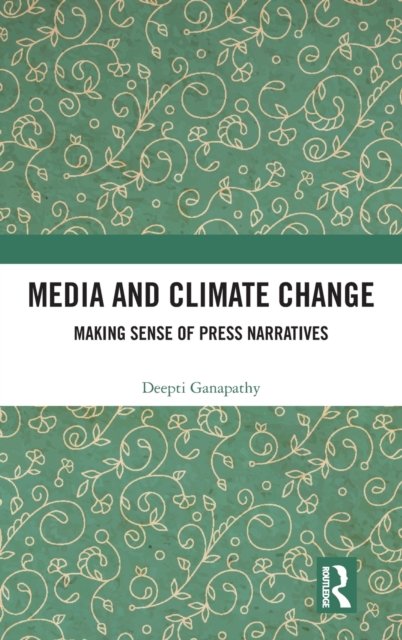 Cover for Ganapathy, Deepti (Independent Scholar) · Media and Climate Change: Making Sense of Press Narratives (Gebundenes Buch) (2021)