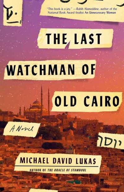 The Last Watchman of Old Cairo: A Novel - Michael David Lukas - Bücher - Random House USA Inc - 9780399181184 - 19. Mai 2020