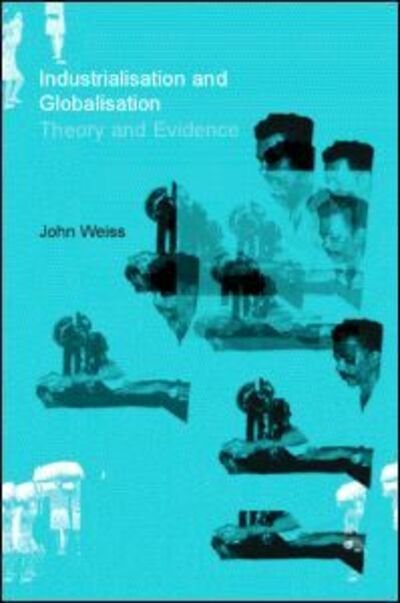 Cover for John Weiss · Industrialization and Globalization: Theory and Evidence from Developing Countries (Hardcover Book) (2002)