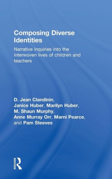 Cover for Clandinin, D. Jean (University of Alberta, Canada) · Composing Diverse Identities: Narrative Inquiries into the Interwoven Lives of Children and Teachers - Teachers, Teaching and Learning (Hardcover Book) (2006)