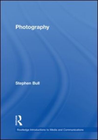 Bull, Stephen (University of the Creative Arts, UK) · Photography - Routledge Introductions to Media and Communications (Hardcover Book) (2009)