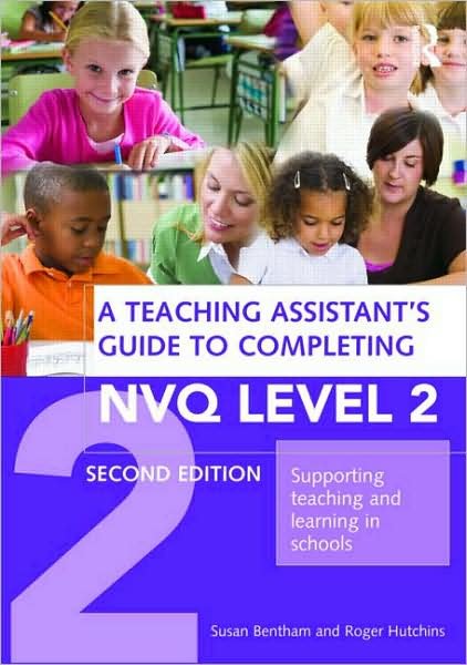 Cover for Bentham, Susan (Bognor Regis Community College of Adult Education, UK) · A Teaching Assistant's Guide to Completing NVQ Level 2: Supporting Teaching and Learning in Schools (Paperback Book) (2009)