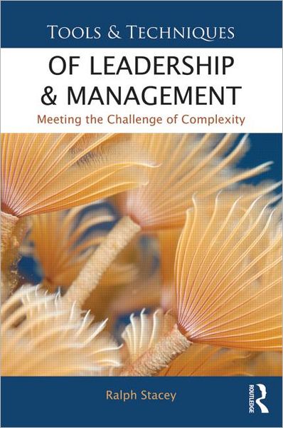 Tools and Techniques of Leadership and Management: Meeting the Challenge of Complexity - Stacey, Ralph (University of Hertfordshire, UK) - Bücher - Taylor & Francis Ltd - 9780415531184 - 12. Juni 2012