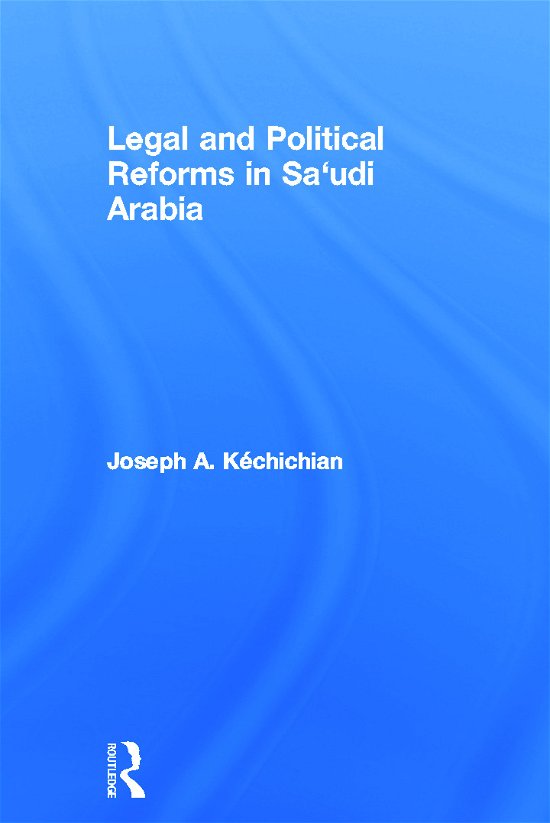 Cover for Kechichian, Joseph (Pepperdine University, USA) · Legal and Political Reforms in Saudi Arabia (Gebundenes Buch) (2012)