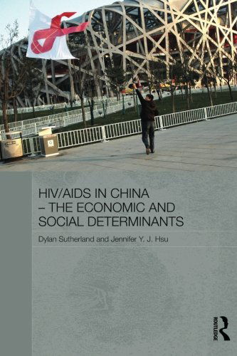 HIV / AIDS in China - The Economic and Social Determinants - Routledge Contemporary China Series - Sutherland, Dylan (Durham University, UK) - Books - Taylor & Francis Ltd - 9780415726184 - October 29, 2013