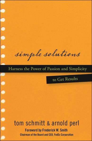 Simple Solutions: Harness the Power of Passion and Simplicity to Get Results - Thomas Schmitt - Books - John Wiley & Sons Inc - 9780470048184 - January 9, 2007