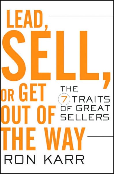 Cover for Ron Karr · Lead, Sell, or Get Out of the Way: The 7 Traits of Great Sellers (Hardcover Book) (2009)