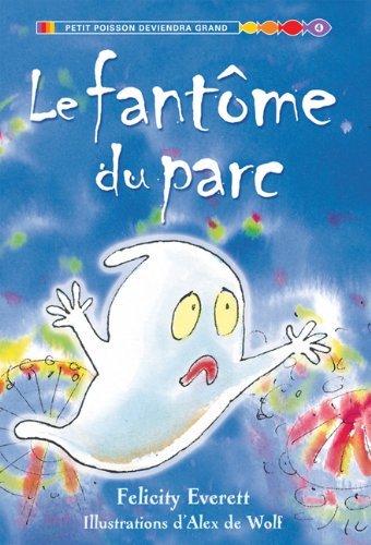 Cover for Felicity Everett · Le Fantome Du Parc (Petit Poisson Deviendra Grand) (French Edition) (Gebundenes Buch) [French edition] (2009)
