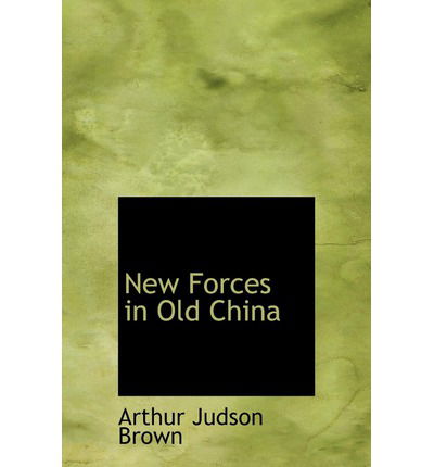 New Forces in Old China - Arthur Judson Brown - Bøger - BiblioLife - 9780554214184 - 18. august 2008