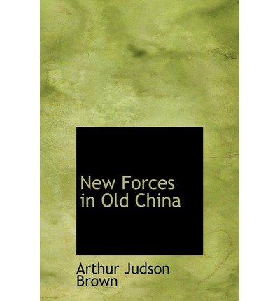New Forces in Old China - Arthur Judson Brown - Books - BiblioLife - 9780554214184 - August 18, 2008