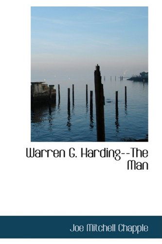 Warren G. Harding--the Man - Joe Mitchell Chapple - Books - BiblioLife - 9780559206184 - October 9, 2008