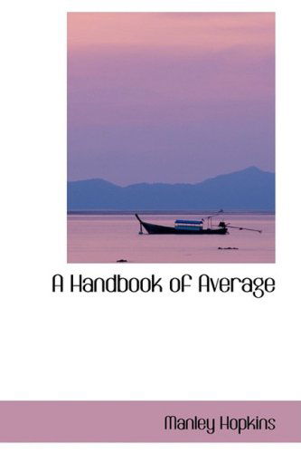 A Handbook of Average - Manley Hopkins - Books - BiblioLife - 9780559363184 - October 15, 2008