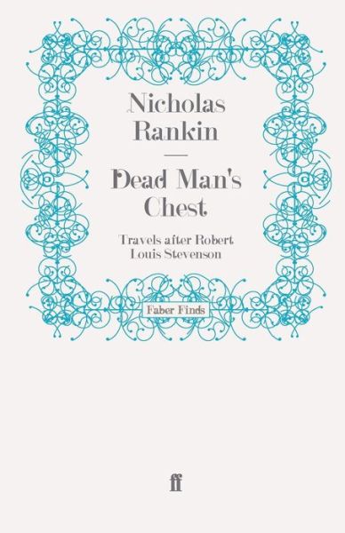 Dead Man's Chest: Travels after Robert Louis Stevenson - Nicholas Rankin - Książki - Faber & Faber - 9780571242184 - 29 maja 2008