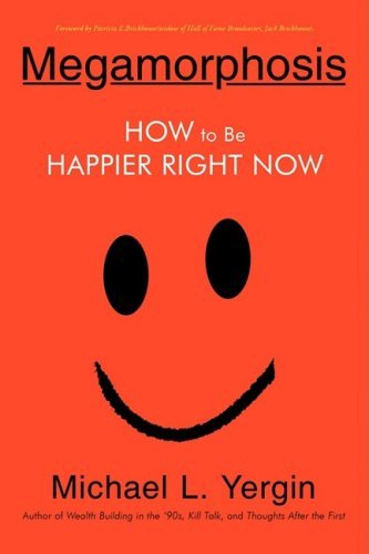 Megamorphosis: How to Be Happier Right Now - Michael L. Yergin - Books - iUniverse.com - 9780595482184 - January 27, 2009