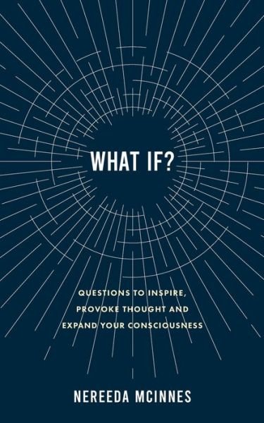 Cover for Nereeda McInnes · What if? Questions to inspire, provoke thought and expand your consciousness (Taschenbuch) (2021)
