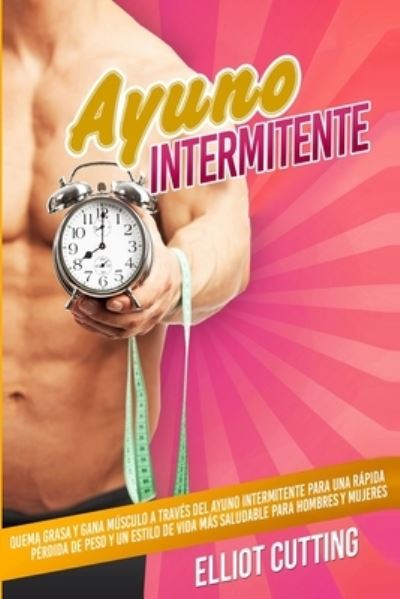 Ayuno Intermitente - Elliot Cutting - Boeken - Way, Brock - 9780648562184 - 24 januari 2023