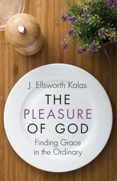 Cover for J. Ellsworth Kalas · The pleasure of God (Book) [First edition. edition] (2016)