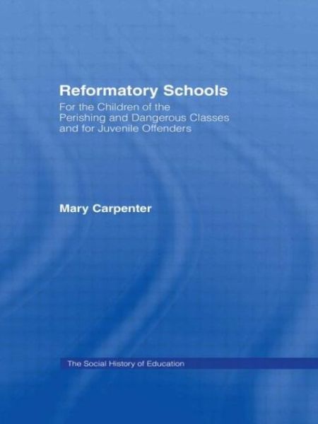 Cover for Mary Carpenter · Reformatory Schools (1851): For the Children of the Perishing and Dangerous Classes and for Juvenile Offenders (Inbunden Bok) [New Impression edition] (1969)