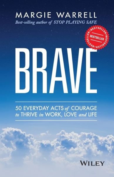 Brave: 50 Everyday Acts of Courage to Thrive in Work, Love and Life - Margie Warrell - Bücher - John Wiley & Sons Australia Ltd - 9780730319184 - 14. April 2015