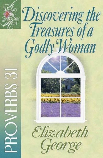 Discovering the Treasures of a Godly Woman: Proverbs 31 - A Woman After God's Own Heart (R) - Elizabeth George - Bøger - Harvest House Publishers,U.S. - 9780736908184 - 1. marts 2003