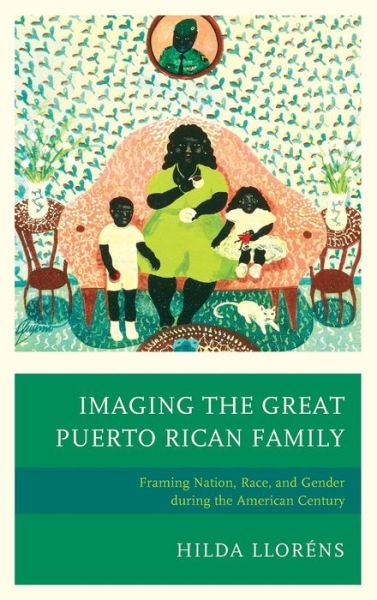 Cover for Hilda Llor Ns · Imaging the Great Puerto Rican Family: F (Hardcover Book) (2014)