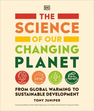 The Science of Our Changing Planet : From Global Warming to Sustainable Development - Tony Juniper - Livros - DK - 9780744042184 - 23 de novembro de 2021