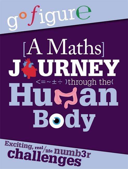 Go Figure: A Maths Journey through the Human Body - Go Figure - Anne Rooney - Książki - Hachette Children's Group - 9780750289184 - 25 czerwca 2015