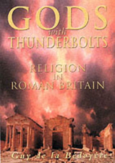 Cover for Guy de la Bedoyere · Gods with Thunderbolts: Religion in Roman Britain (Hardcover Book) (2002)