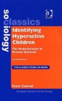 Cover for Peter Conrad · Identifying Hyperactive Children: The Medicalization of Deviant Behavior Expanded Edition - Ashgate Classics in Sociology (Hardcover Book) (2006)