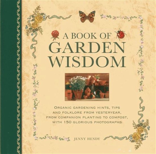 Cover for Jenny Hendy · A Book of Garden Wisdom: Organic Gardening Hints, Tips and Folklore from Yesteryear, from Companion Planting to Compost (Hardcover Book) (2013)