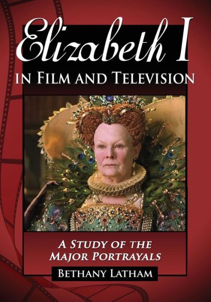 Cover for Bethany Latham · Elizabeth I in Film and Television: A Study of the Major Portrayals (Paperback Book) (2011)