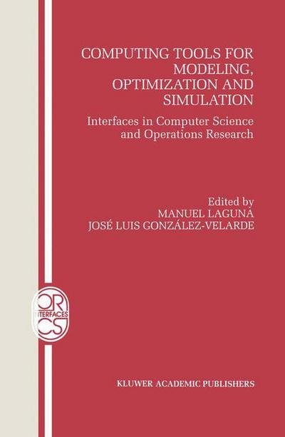 Iforms Computing Society · Computing Tools for Modeling, Optimization and Simulation: Interfaces in Computer Science and Operations Research - Operations Research / Computer Science Interfaces Series (Hardcover Book) [2000 edition] (1999)