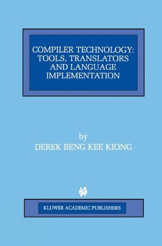 Derek Beng Kee Kiong · Compiler Technology: Tools, Translators and Language Implementation - The Springer International Series in Engineering and Computer Science (Hardcover Book) [1997 edition] (1997)