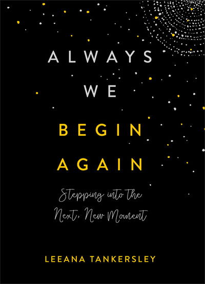 Cover for Leeana Tankersley · Always We Begin Again - Stepping into the Next, New Moment (Hardcover Book) (2019)