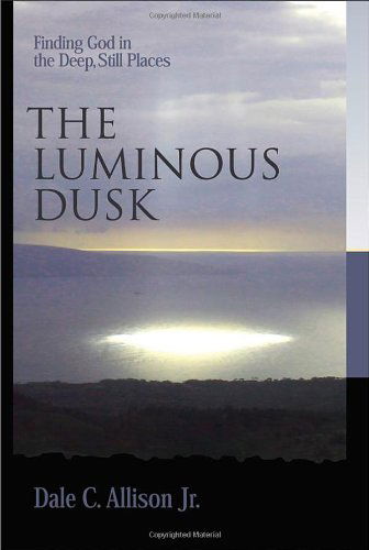 Cover for Allison, Dale C., Jr. · The Luminous Dusk: Finding God in the Deep, Still Places (Paperback Book) (2006)